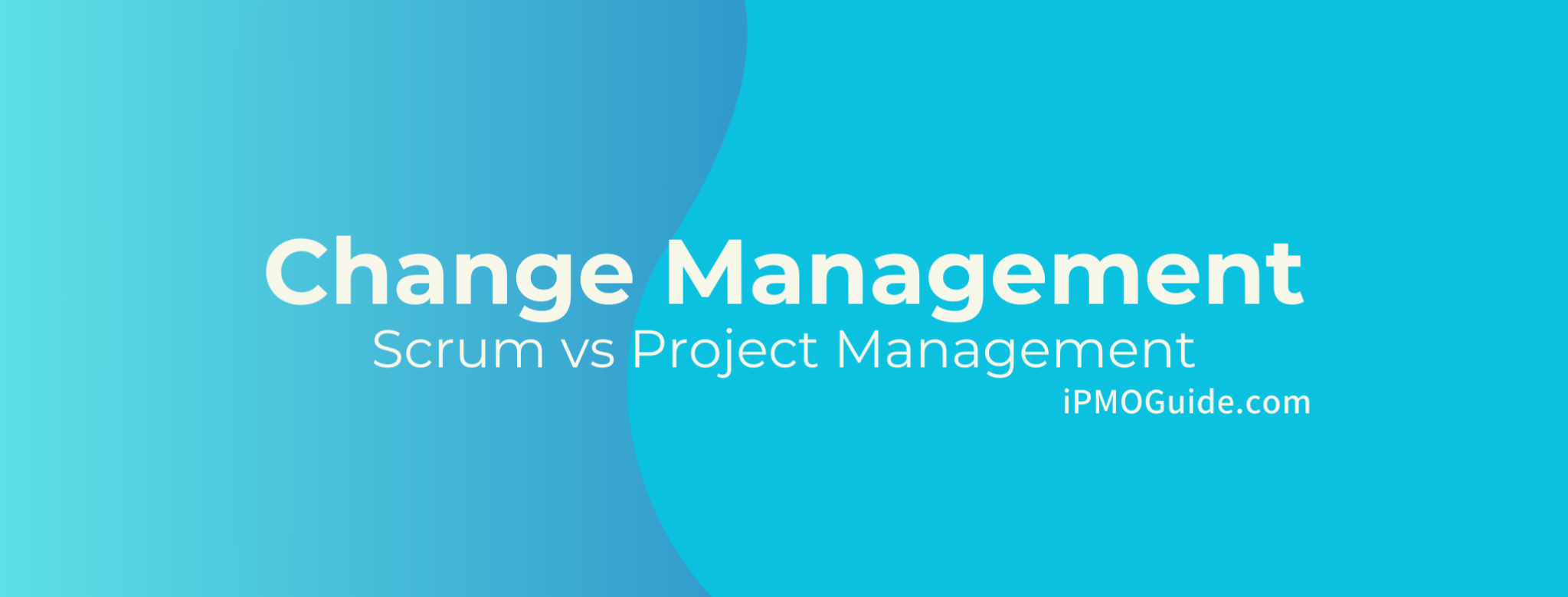 Change Management, Scrum vs Project Management - iPMOGuide